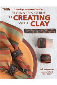 Beginner's Guide to Creating with Clay (Leisure Arts #4304)