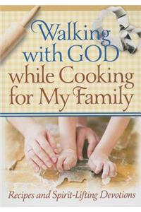 Walking with God While Cooking for My Family