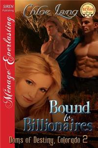 Bound to Billionaires [Doms of Destiny, Colorado 2] (Siren Publishing Menage Everlasting )