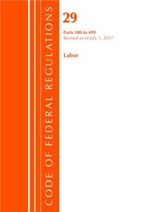 Code of Federal Regulations, Title 29 Labor/OSHA 100-499, Revised as of July 1, 2017