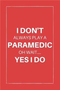 I don't always play a paramedic oh wait.... yes i do