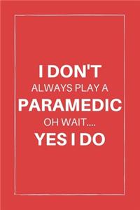 I don't always play a paramedic oh wait.... yes i do