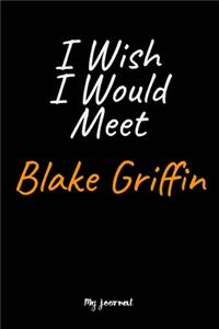 I Wish I Would Meet Blake Griffin