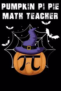 Pumpkin Pi Pie Math Teacher: Funny Math Notebook for Nerdy Math Teachers and Students That Love Pumpkin Pie and Teaching or Learning Mathematics 6*9_120