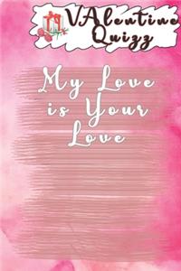 Valentine QuizzMy Love is Your Love