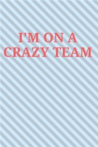 I'm on a Crazy Team