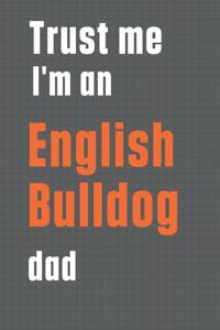 Trust me I'm an English Bulldog dad