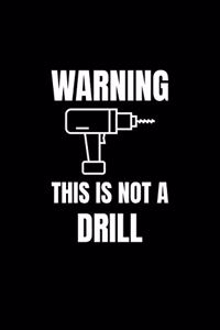 Warning, This is Not a Drill