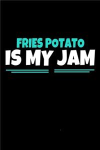 Fries Potato Is My Jam