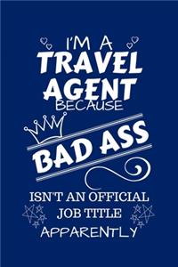 I'm A Travel Agent Because BAD ASS Isn't A Job Title Apparently