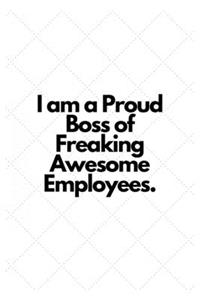 I am a Proud Boss of Freaking Awesome Employees.
