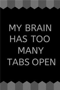 My Brain Has Too Many Tabs Open - Funny Novelty Quote Notebook / Notepad for Gift / Journal / Diary