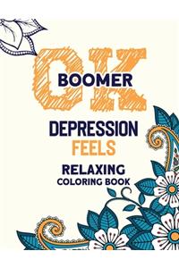 OK Boomer Depression Feels Relaxing Coloring Book