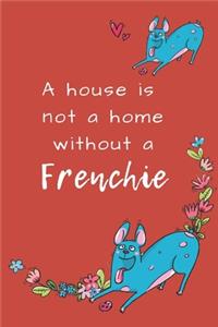 A House is not a Home without a Frenchie