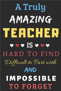 A Truly Amazing Teacher Is Hard To Find Difficult To Part With And Impossible To Forget