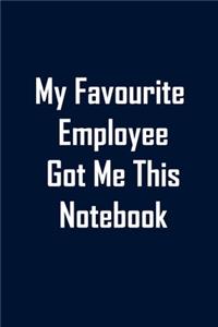 My Favourite Employee Got Me This Notebook