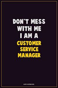 Don't Mess With Me, I Am A Customer Service Manager