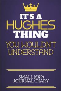 It's A Hughes Thing You Wouldn't Understand Small (6x9) Journal/Diary
