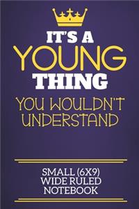It's A Young Thing You Wouldn't Understand Small (6x9) Wide Ruled Notebook