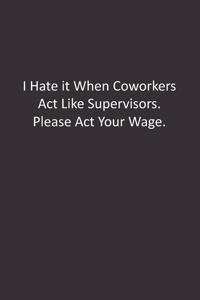 I Hate it When Coworkers Act Like Supervisors. Please Act Your Wage.