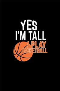 Yes, I'm tall Yes, I play basketball