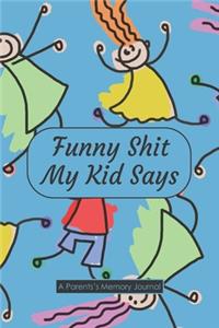 Funny Shit My Kid Says A Parents's Memory Journal