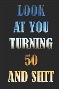 LooK AT YoU TurnninG 50 AnD ShiT