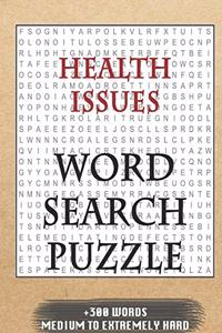 Health Issues WORD SEARCH PUZZLE +300 WORDS Medium To Extremely Hard: AND MANY MORE OTHER TOPICS, With Solutions, 8x11' 80 Pages, All Ages: Kids 7-10, Solvable Word Search Puzzles, Seniors And Adults.