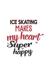 Ice skating Makes My Heart Super Happy Ice skating Lovers Ice skating Obsessed Notebook A beautiful