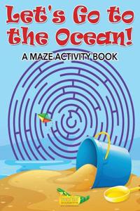 Let's Go to the Ocean! a Maze Activity Book