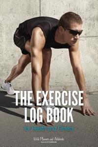 The Exercise Log Book for Health and Fitness