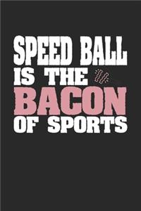 Speed Ball Is The Bacon of Sports: Dot Grid Notebook Journal Gift (6 x 9 - 150 pages) - Journal dotted paper - For Bullet Journaling, Lettering, Field Notes - 150 Numbered Pages - Sof