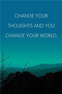 Inspirational Quote Notebook - 'Change Your Thoughts And You Change Your World.' - Inspirational Journal to Write in