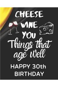 Cheese Wine You Things That Age Well Happy 30th Birthday