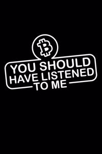You should have listened to me - Bitcoin