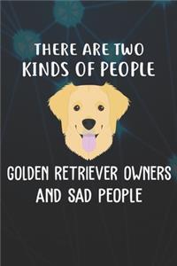 There Are Two Kinds Of People Golden Retriever Owners And Sad People Notebook Journal