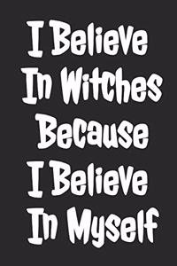 I Believe In Witches Because I Believe In Myself