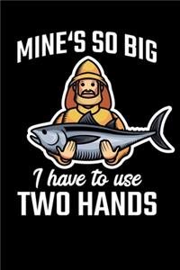 Mine's So Big I Have To Use Two Hands