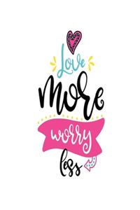 Love More Worry Less