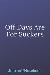 Off Days Are For Suckers