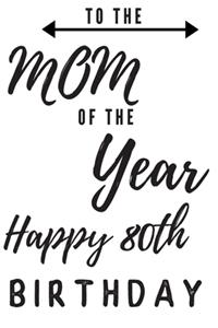 To The Mom Of The Year Happy 80th Birthday