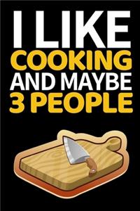 I Like Cooking And Maybe 3 People