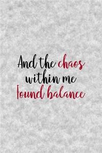 And The Chaos Within Me Found Balance