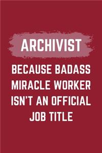 Archivist Because Badass Miracle Worker Isn't An Official Job Title: An Archivist Journal Notebook to Take Notes, To-do List and Notepad (6" x 9" - 120 Pages)