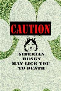 Caution Siberian Husky May Lick You To Death
