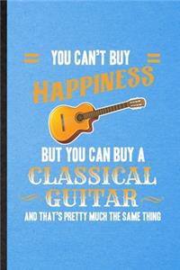 You Can't Buy Happiness but You Can Buy a Classic Guitar and That's Pretty Much the Same Thing