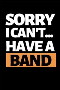 Sorry I Can't I Have A Band