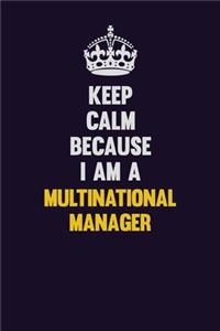 Keep Calm Because I Am A Multinational Manager