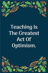 Teaching Is The Greatest Act Of Optimism