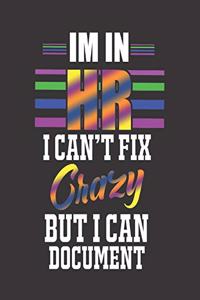 Im in HR I Can't Fix Crazy But I Can Document